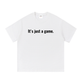 IT'S JUST A GAME T